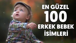 EN GÜZEL 100 ERKEK BEBEK İSİMLERİ VE ANLAMLARI 2022