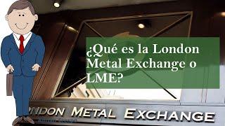 ¿Qué es la London Metal Exchange o LME? –canalJUBILACIÓN