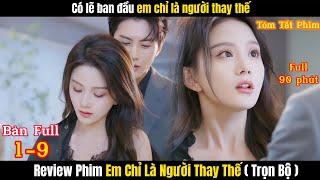 Review Phim Em Chỉ Là Người Thay Thế | Full 1-9 | Tổng Tài Yêu Cô Vợ Thay Thế