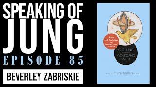 Beverley Zabriskie | "Jung & Pauli: A Meeting of Rare Minds" | Speaking of Jung #85