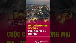 Cuộc chiến thương mại Mỹ - Trung: Trung Quốc tiếp tục tăng thuế | Tin tức quốc tế
