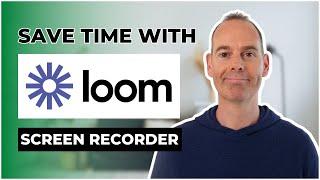 How To Use Loom Screen Recorder To Save You Time