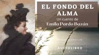 El fondo del alma de Emilia Pardo Bazán. Audiolibro completo. Voz humana real.