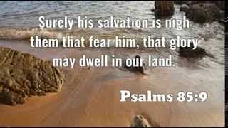 Psalms 85:9: Surely his salvation is nigh them that fear him, t...