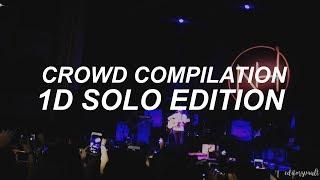 1d crowd singing compilation (solo edition)