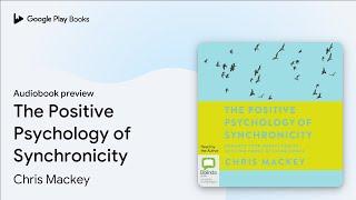 The Positive Psychology of Synchronicity by Chris Mackey · Audiobook preview