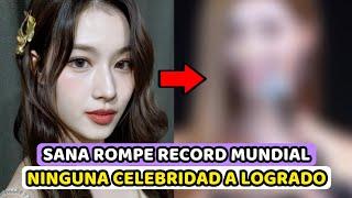 SANA DE TWICE ROMPE RECORD MUNDIAL SUPERANDO A CELEBRIDADES IMPORTANTES