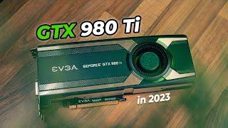 I Bought a GTX 980 Ti in 2023 - Is it Still Good at 1080p Gaming?