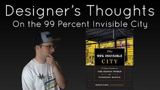 Designer's First Thoughts on The 99 Percent Invisible City (Book)