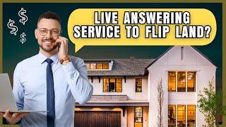 How to Use Live Answering Services to Flip Land and Make Money