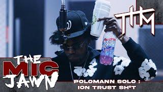 The Mic Jawn: Polomann Solo - Ion Trust Sh*t (Shot by @th.media_)