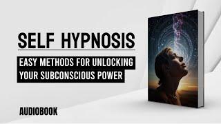 Audiobook | Self Hypnosis | Easy Methods for Unlocking Your Subconscious Power