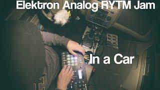 Elektron Analog RYTM Jam in a Car