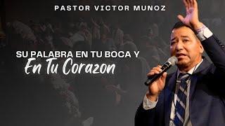 SU PALABRA EN TU BOCA Y EN TU CORAZON; PASTOR VICTOR MUNOZ