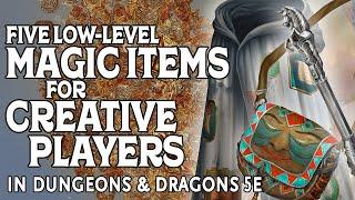 Five Low Level Magic Items for Creative Players in Dungeons & Dragons 5e