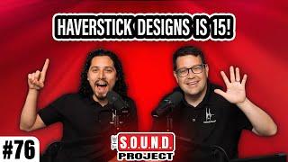 15 Years of Haverstick Designs - The SOUND Project Episode 76