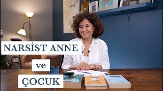 Narsist Anne ve Çocuk İlişkisi | Anne ve Çocuk İlişkisi Nasıl olmalı?