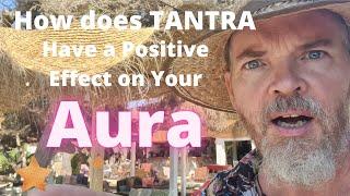 How does TANTRA have a positive effect on your Aura? // Aura Awareness