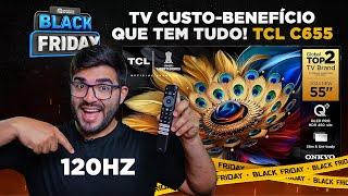 TCL C655 - A Smart TV mais COMPLETA para COMPRAR na Black Friday 2024!  120Hz, 35W, Cores incríveis