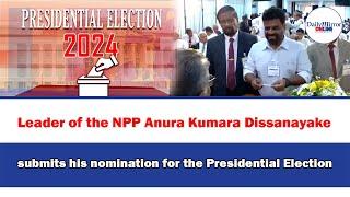 Leader of the NPP Anura Kumara Dissanayake submits his nomination for the Presidential Election