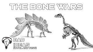 The Bone Wars: Cope & Marsh & the Fossil Feud - Bad Ideas with Al and Tony