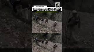J&K: Security forces launch joint operation in Kishtwar