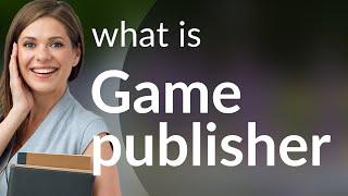 Understanding "Game Publisher": A Guide for English Language Learners