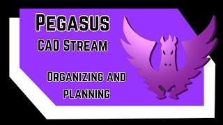 Pegasus CAD - Organizing and planning ahead - Featuring @Rolohaun