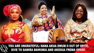 YOU ARE UNGRATEFUL: NANA AKUA DWUM II OUT OF SPITE, GIVES TO SECOND LADY AND AKOSUA FREMA OPARE