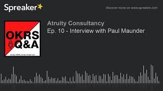 Ep. 10 - Interview with Paul Maunder (part 2 of 2)