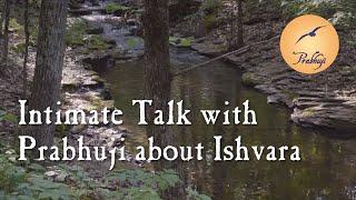 Intimate Talk with Prabhuji about Ishvara