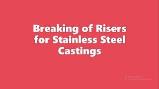 Breaking of Risers for Stainless Steel Castings using our Ceramic Breaker Core