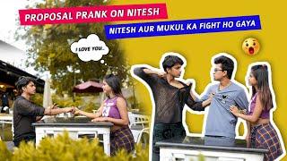 PROPOSAL PRANK GONE WRONG | Fighting Hogya | Mukul | Sona | Nitesh