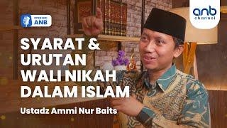 Open Mic ANB : SYARAT DAN URUTAN WALI NIKAH DALAM ISLAM | Ustadz Ammi Nur Baits