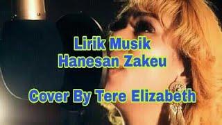 LIRIK MUSIK HANESAN ZAKEU COVER BY TERE ELIZABETH