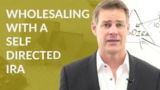 Wholesaling with A Self-Directed IRA (Avoid Any Traps Waiting for You!)