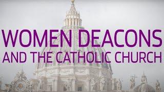 Women Deacons and the Catholic Church | An Explainer