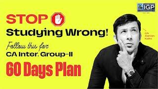 STOP STUDYING WRONG | Follow this 60 Days Plan for CA Intermediate Group 2