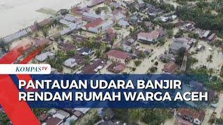 Pantauan Udara, 3 Kecamatan di Aceh Utara Masih Terendam Banjir Setinggi 1 Meter