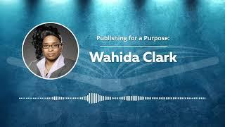 Go Publish Yourself // Author Spotlight: Wahida Clark