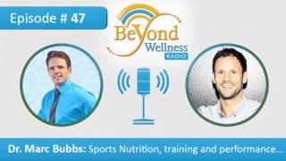 Dr. Marc Bubbs -  Sports Nutrition, Training and Performance- Podcast #47