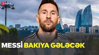 Messi Bakıya GƏLƏCƏK - RTV