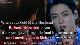 Jungkook ff When your cold mafia husband rais€d his voice at you b'coz you gave him stale food in..