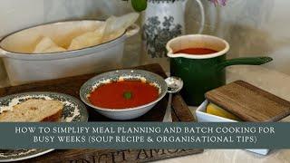 How To Simplify Meal Planning and Batch Cooking for Busy Weeks (Soup Recipe & Organisational Tips)