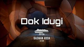 Dok Idugi... Badman Koda