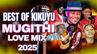 BEST OF KIKUYU MUGITHI MIX 2025~DJ KCLOSE|SAMIDOH-TOXIC LOVE|SALIM JUNIOR|JOICE WA MAM|WAITHAKA