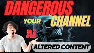 altered content -dangerous for Channel.