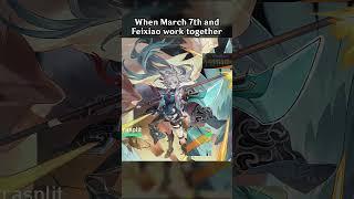 WHEN MARCH 7TH AND FEIXIAO WORK TOGETHER