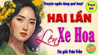 Hai lần lên xe hoa _ Câu chuyện đời thực đầy cảm xúc! Truyện đêm khuya ngủ ngon