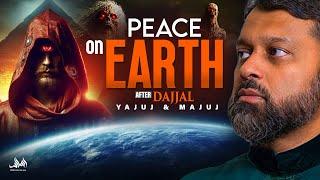 PEACE ON EARTH - AFTER DAJJAL, YAJUJ & MAJUJ | Dr. Yasir Qadhi